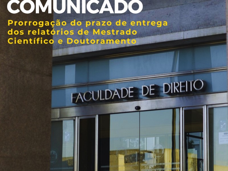 Comunicado | Prorrogação do prazo de entrega dos relatórios de Mestrado Científico e Doutoramento